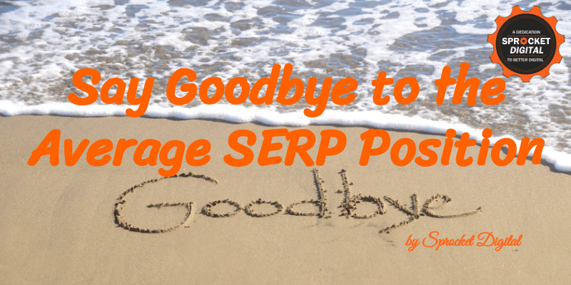 Google SERPs: Say Goodbye To The Average Position