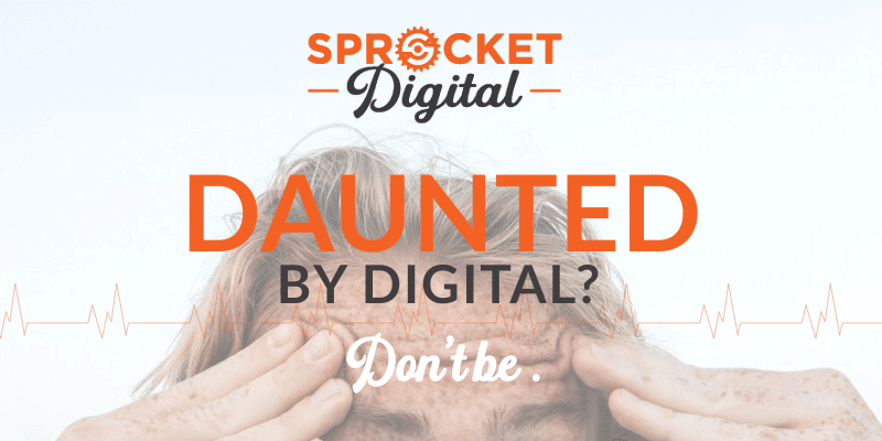 Daunted by Digital...Don 't Be