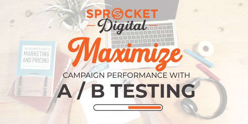 Maximize Campaign Performance with A/B Testing