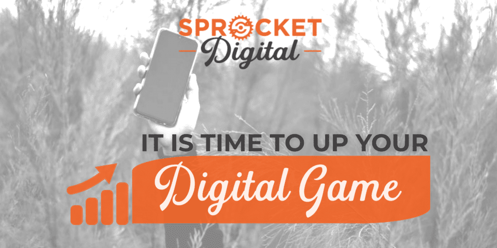 It's Time to Up Your Digital Game