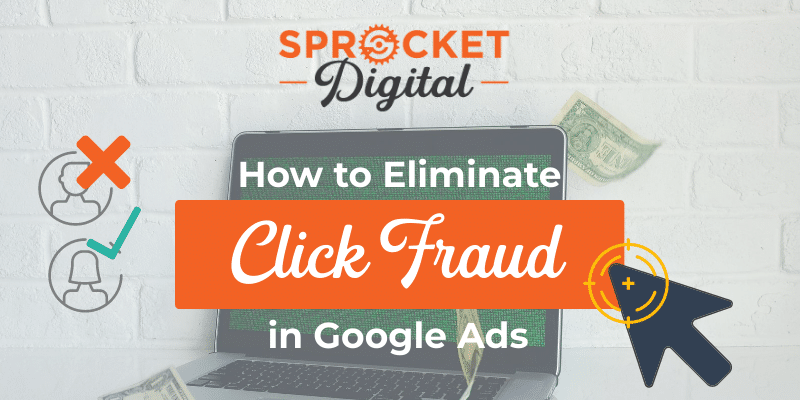 How to Eliminate Click Fraud in Google Ads