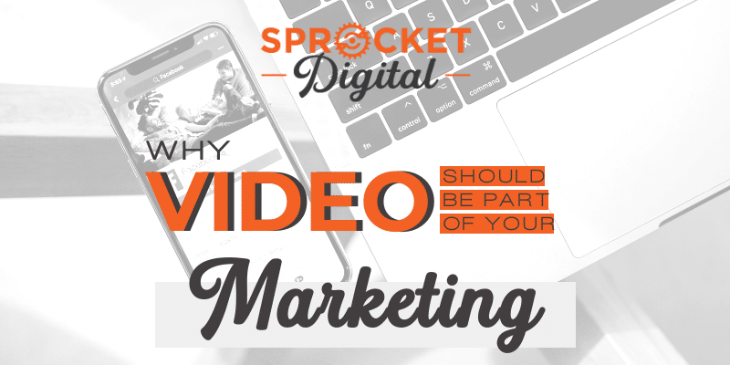 Why Video Should Be Part of Your Marketing