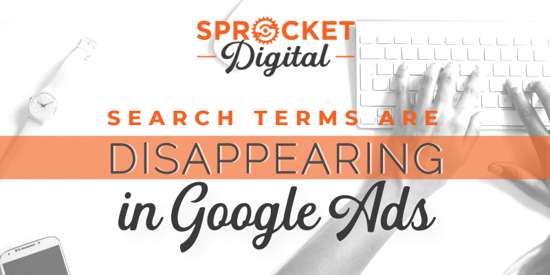 Search Terms are Disappearing in Google Ads
