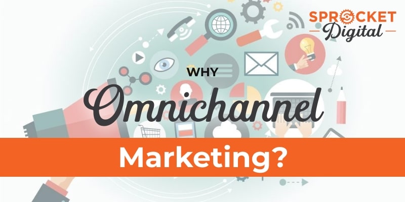Why Omnichannel Marketing?