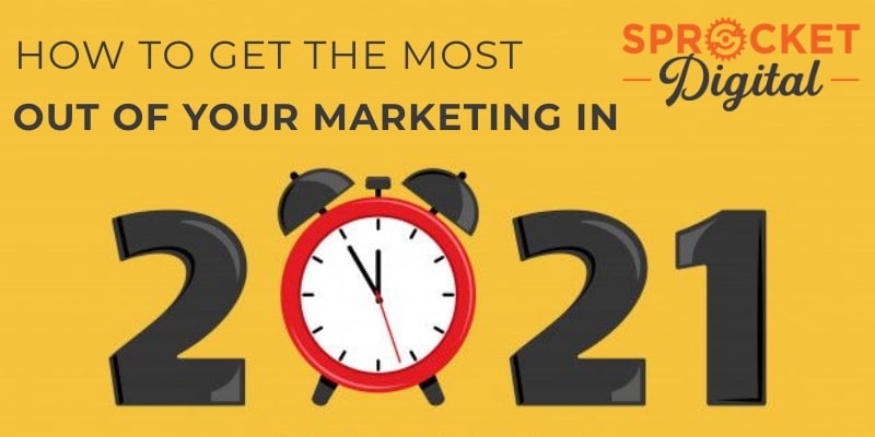 How to get the most out of your marketing in 2021