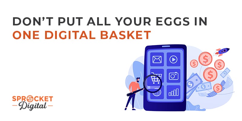 Don't Put All Your Eggs In One Digital Basket